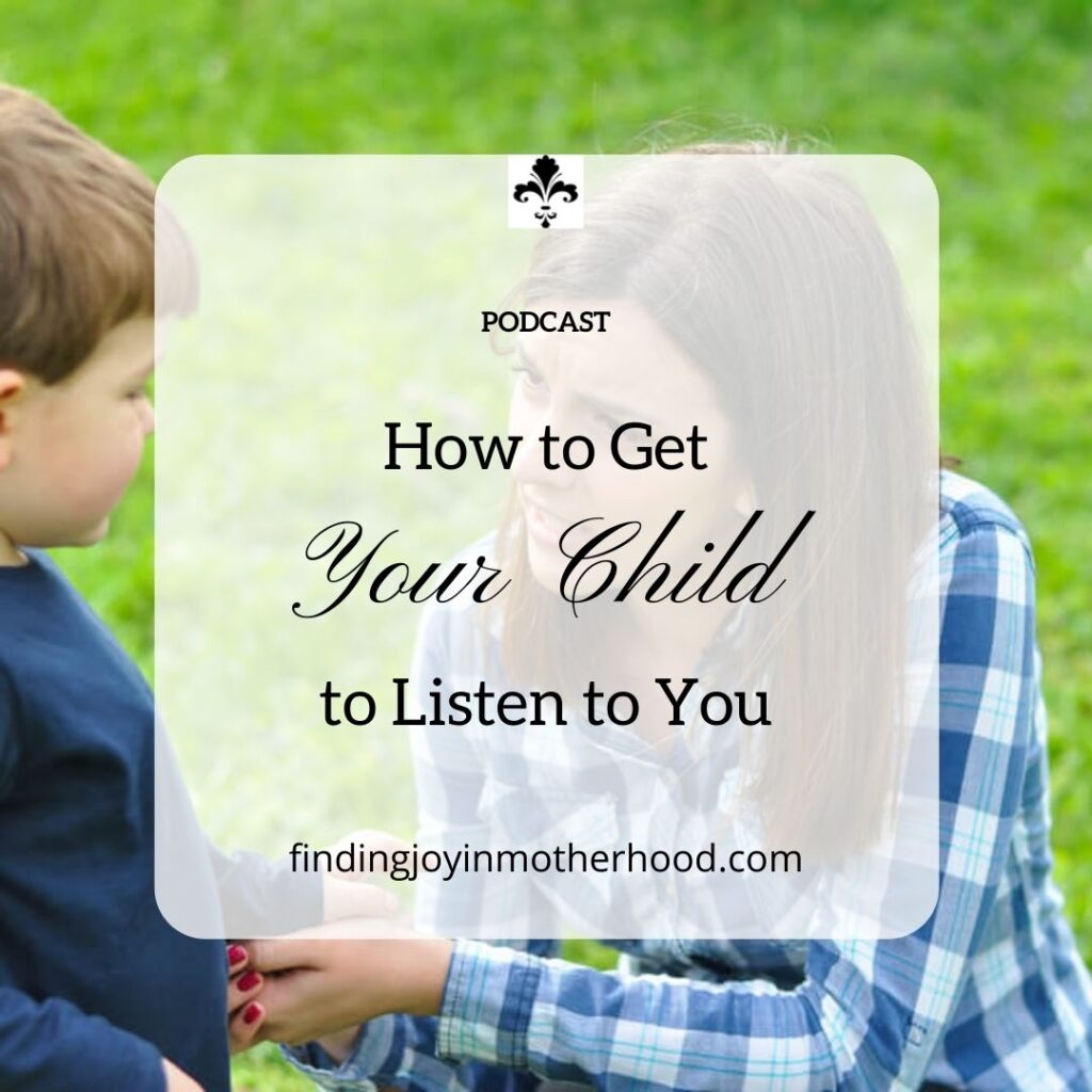 How to Get Your Child to Listen - Finding Joy in Motherhood