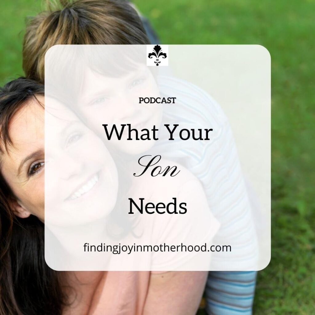 What Your Son Needs - Finding Joy in Motherhood