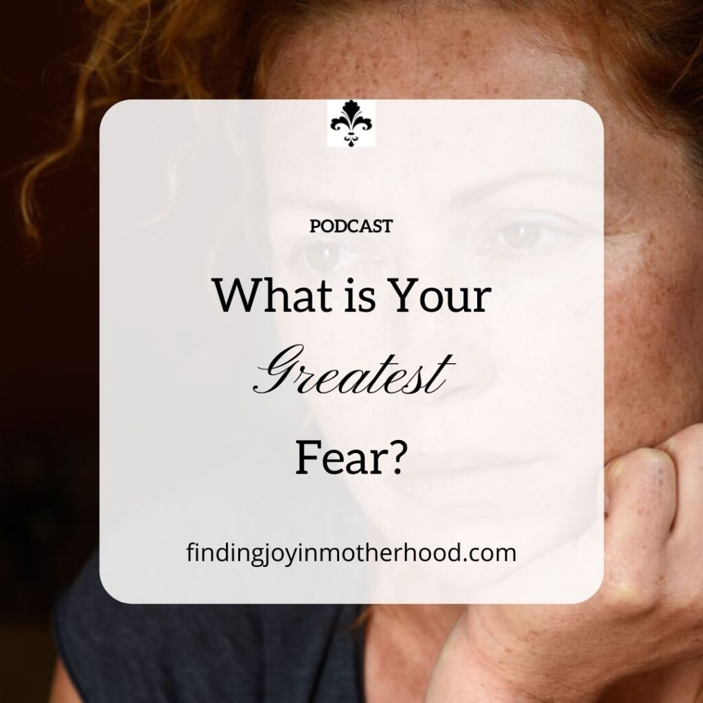 What Is Your Greatest Fear? - Finding Joy In Motherhood